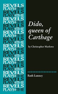 Dido, Queen of Carthage: By Christopher Marlowe (Revels Plays) Cover Image