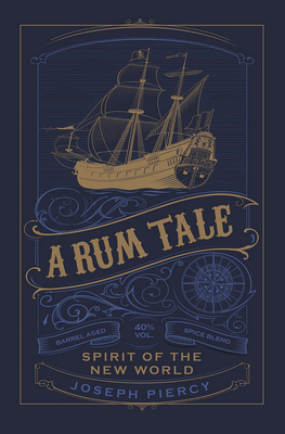 A Rum Tale: Spirit of the New World By Joseph Piercy Cover Image