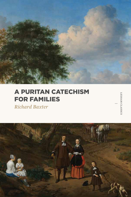 A Puritan Catechism for Families (Lexham Classics) By Richard Baxter Cover Image