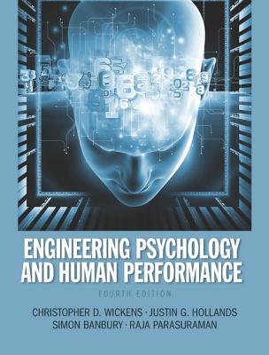 Engineering Psychology and Human Performance By Christopher D. Wickens, Justin G. Hollands, Simon Banbury Cover Image