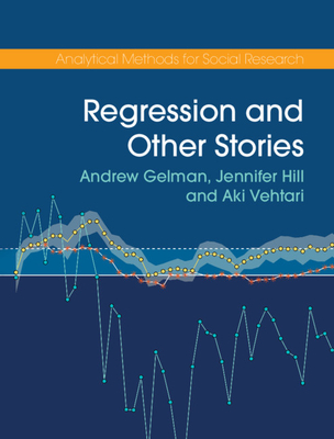 Regression and Other Stories (Analytical Methods for Social Research) By Andrew Gelman, Jennifer Hill, Aki Vehtari Cover Image
