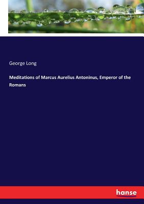 Meditations of Marcus Aurelius Antoninus, Emperor of the Romans Cover Image