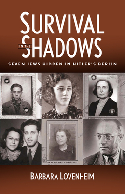 Survival in the Shadows: Seven Jews Hidden in Hitler's Berlin Cover Image
