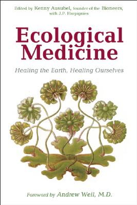 Ecological Medicine: Healing the Earth, Healing Ourselves