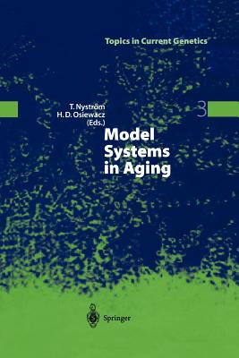 Model Systems in Aging (Topics in Current Genetics #3) By Thomas Nyström (Editor), Heinz D. Osiewacz (Editor) Cover Image