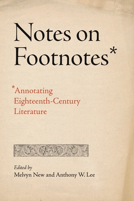 Notes on Footnotes: Annotating Eighteenth-Century Literature By Melvyn New (Editor), Anthony W. Lee (Editor) Cover Image