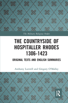 The Countryside Of Hospitaller Rhodes 1306-1423: Original Texts And English Summaries (Military Religious Orders)