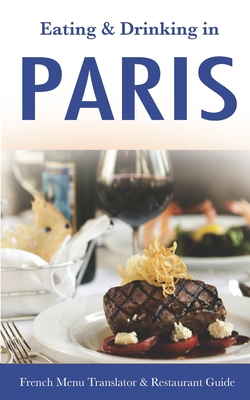 Eating & Drinking in Paris: French Menu Translator and Restaurant Guide (10th edition) (Europe Made Easy Travel Guides) Cover Image