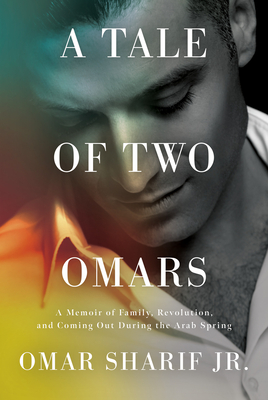 A Tale of Two Omars: A Memoir of Family, Revolution, and Coming Out During the Arab Spring Cover Image