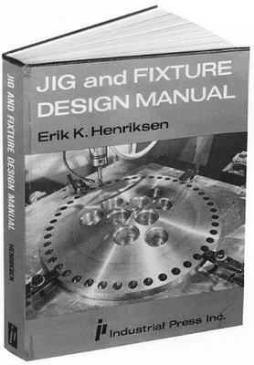 Jig and Fixture Design Manual By Eric Henriksen Cover Image
