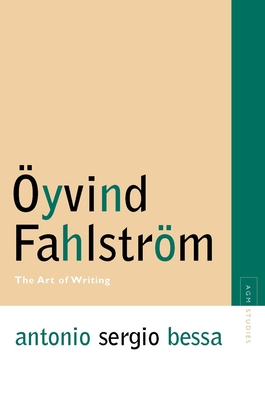 Oyvind Fahlstrom: The Art of Writing (Avant-Garde & Modernism Studies) By Antonio Sergio Bessa Cover Image