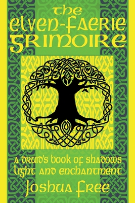 The Elven-Faerie Grimoire: A Druid's Book of Shadows, Light and Enchantment By Joshua Free Cover Image