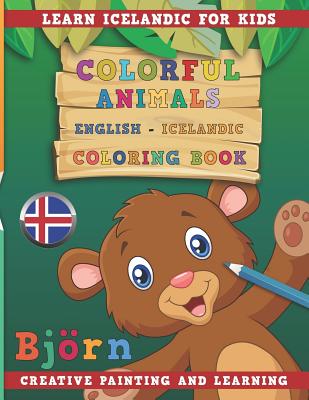 Colorful Animals English - Icelandic Coloring Book. Learn Icelandic for Kids. Creative Painting and Learning. By Nerdmediaen Cover Image