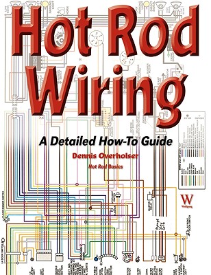 Hot Rod Wiring: A Detailed How-To Guide (Hot Rod Basics) By Dennis Overholser Cover Image