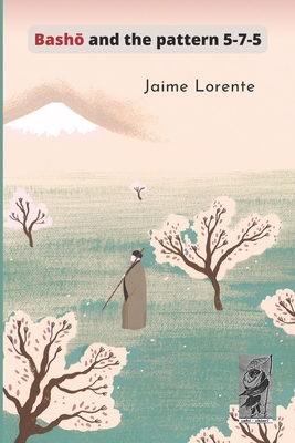 Basho and the pattern 5-7-5 By Jaime Lorente Cover Image