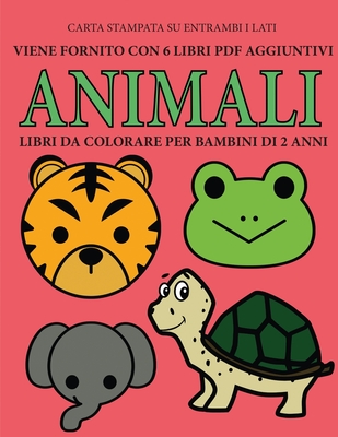Libri da colorare per bambini di 2 anni (Animali): Questo libro contiene 40  pagine a colori con linee extra spesse per ridurre la frustrazione e aumen  (Paperback)