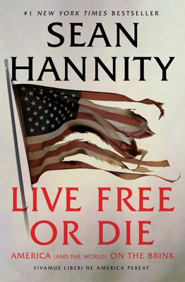 Live Free Or Die: America (and the World) on the Brink By Sean Hannity Cover Image