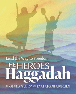 The Heroes Haggadah: Lead the Way to Freedom By Kerry Olitzky, Deborah Bodin Cohen Cover Image
