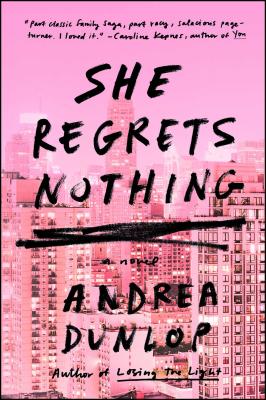 She Regrets Nothing: A Novel By Andrea Dunlop Cover Image