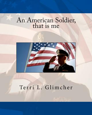 An American Soldier, that is me By Terri L. Glimcher Cover Image