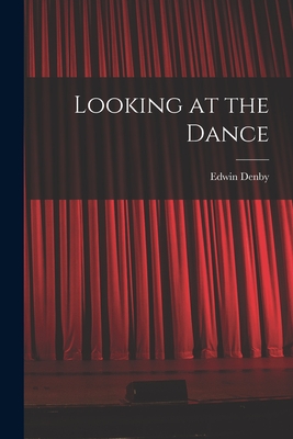 Looking at the Dance By Edwin Denby Cover Image