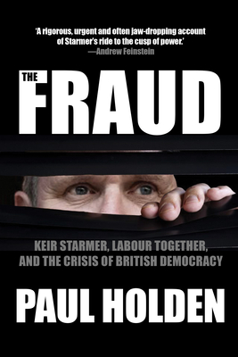 The Fraud: Keir Starmer, Labour Together, and the Crisis of British Democracy Cover Image