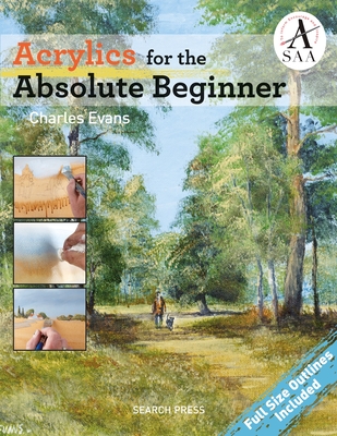 Acrylics for the Absolute Beginner (ABSOLUTE BEGINNER ART) By Charles Evans Cover Image