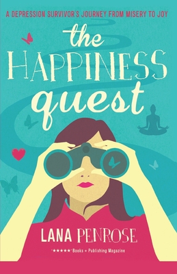 The Happiness Quest: A Depression Survivor's Journey from Misery to Joy By Lana Penrose Cover Image
