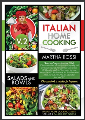 Italian Home Cooking 2021 Vol. 2 Salads and Bowls: Quick and easy recipes from Italy. This second volume will walk you through yummy and low--budget r Cover Image