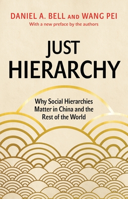 Just Hierarchy: Why Social Hierarchies Matter in China and the Rest of the World By Daniel a. Bell Cover Image