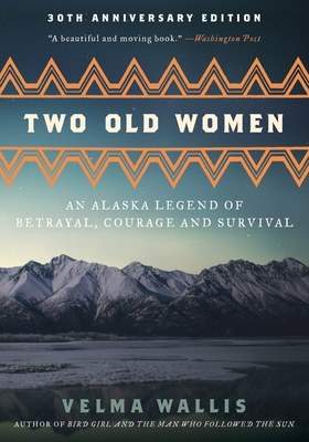 Two Old Women [Anniversary Edition]: An Alaska Legend of Betrayal, Courage and Survival Cover Image