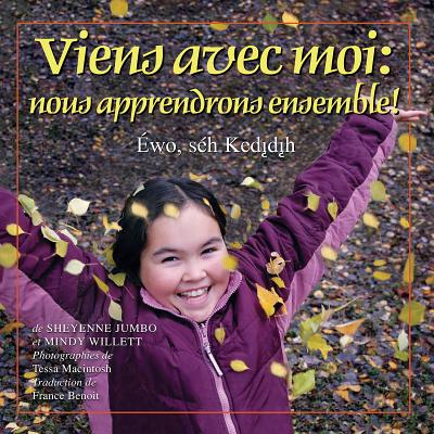 Viens Avec Moi: Nous Apprendrons Ensemble! (Land Is Our Storybook) By Mindy Willett, Sheyenne Jumbo, Tessa Macintosh (Photographer) Cover Image