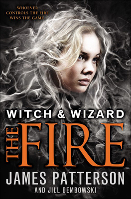 Fire (Witch & Wizard #3) By James Patterson, Jill Dembowski Cover Image