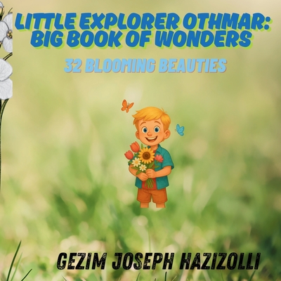 32 Blooming Beauties (Little Explorer Othmar: Big Book of Wonders #2)