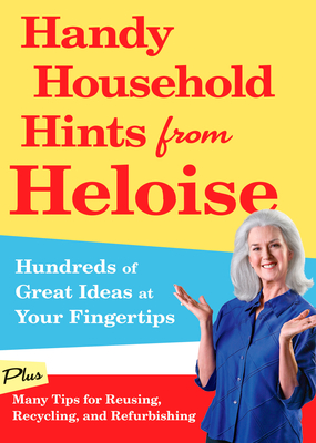 Handy Household Hints from Heloise: Hundreds of Great Ideas at Your Fingertips