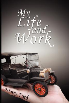 My Life and Work: An Autobiography of Henry Ford Cover Image