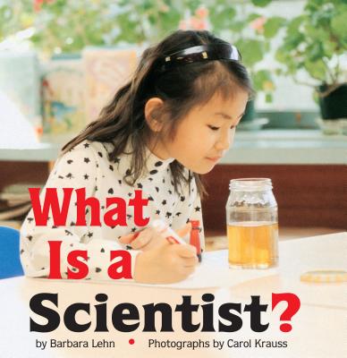 What Is a Scientist? By Barbara Lehn, Carol Krauss (Photographer) Cover Image
