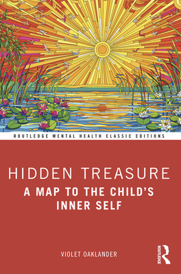 Hidden Treasure: A Map to the Child's Inner Self (Routledge Mental Health Classic Editions) By Violet Oaklander Cover Image