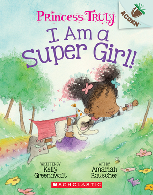 I Am a Super Girl!: An Acorn Book (Princess Truly #1) Cover Image