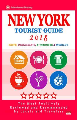 New York Tourist Guide 2018: Most Recommended Shops, Restaurants, Entertainment and Nightlife for Travelers in New York (City Tourist Guide 2018) Cover Image