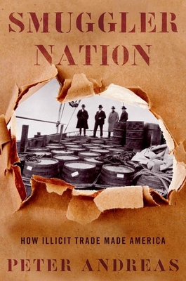 Smuggler Nation: How Illicit Trade Made America By Peter Andreas Cover Image