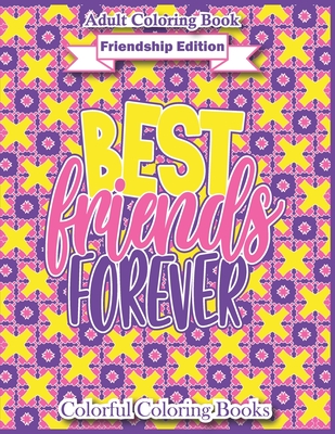 Adult Coloring Book Friendship Edition Best Friends Forever: Funny And Inspirational  Friendship Quotes Coloring Book For Adults (Paperback) | Hooked