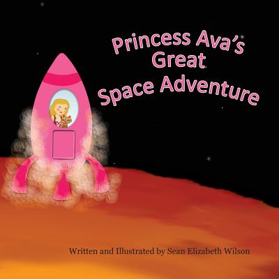 Princess Ava's Great Space Adventure By Sean Elizabeth Wilson Cover Image