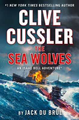 Clive Cussler The Sea Wolves (An Isaac Bell Adventure #13) Cover Image