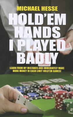 Hold'em Hands I Played Badly By Michael Hesse Cover Image