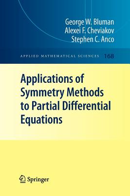 Applications of Symmetry Methods to Partial Differential Equations (Applied Mathematical Sciences #168) By George W. Bluman, Alexei F. Cheviakov, Stephen Anco Cover Image