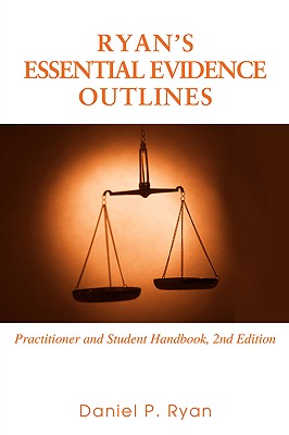 Ryan's Essential Evidence Outlines: Practitioner and Student Handbook, 2nd Edition Cover Image