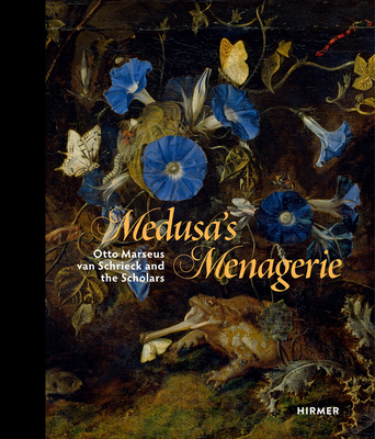 Medusa's Menagerie: Otto Marseus van Schrieck and the Scholars