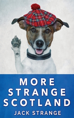 More Strange Scotland: Large Print Hardcover Edition By Jack Strange Cover Image