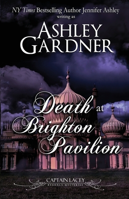 Death at Brighton Pavilion: Captain Lacey Regency Mysteries By Ashley Gardner, Jennifer Ashley Cover Image